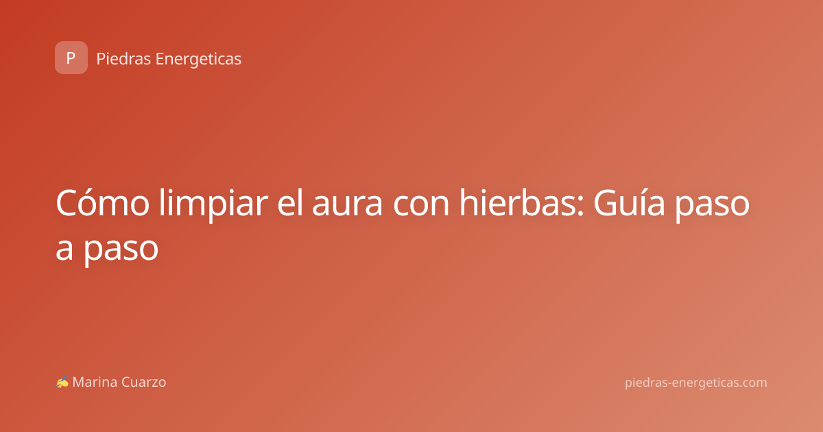 Cómo limpiar el aura con hierbas: Guía paso a paso