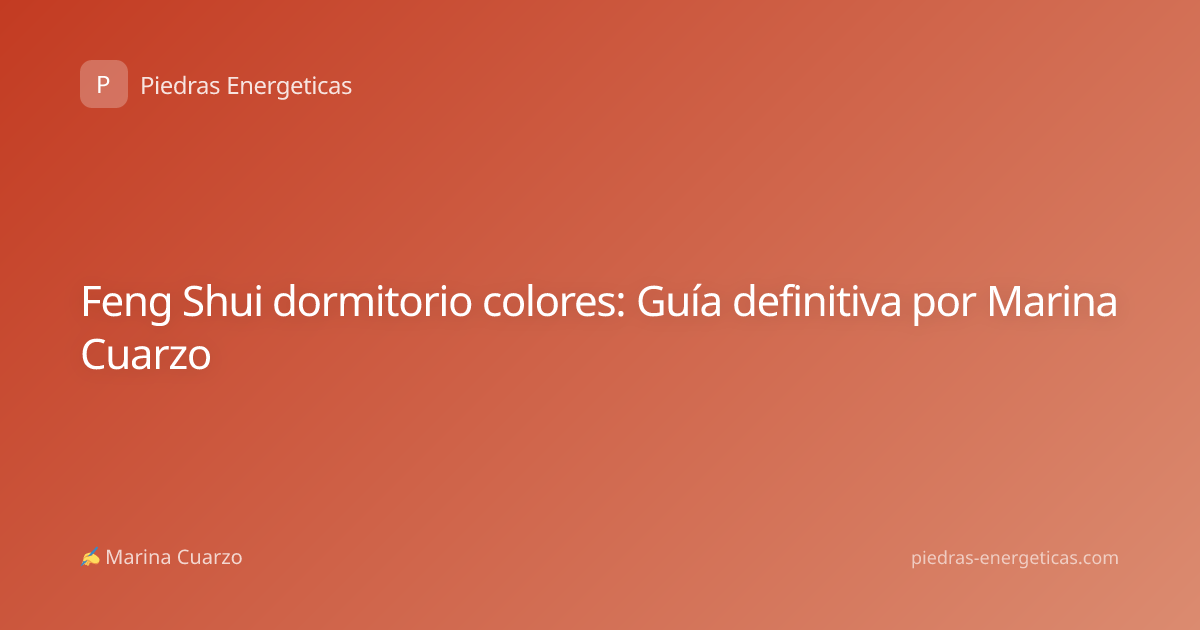 Feng Shui dormitorio colores: Guía definitiva por Marina Cuarzo