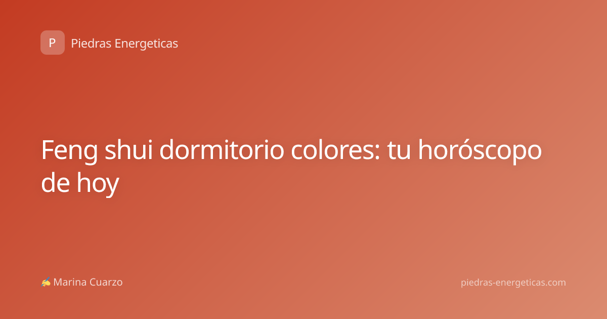 Feng shui dormitorio colores: tu horóscopo de hoy