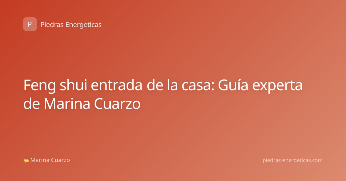 Feng shui entrada de la casa: Guía experta de Marina Cuarzo
