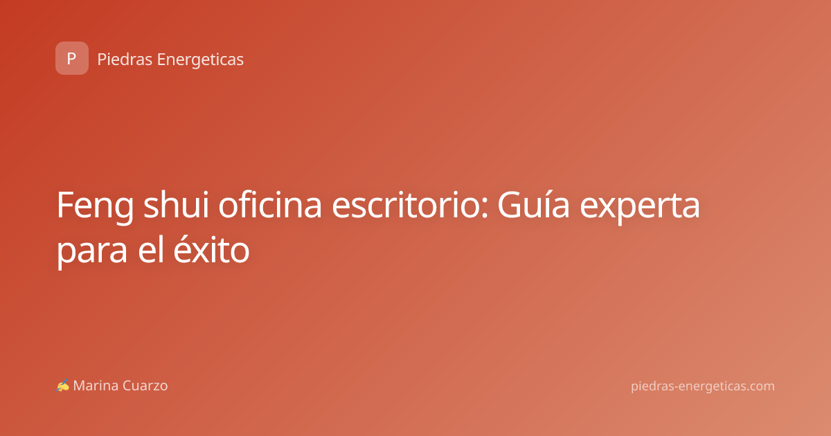 Feng shui oficina escritorio: Guía experta para el éxito