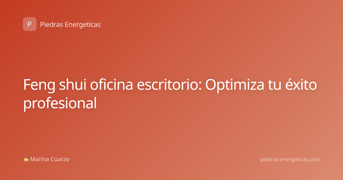 Feng shui oficina escritorio: Optimiza tu éxito profesional