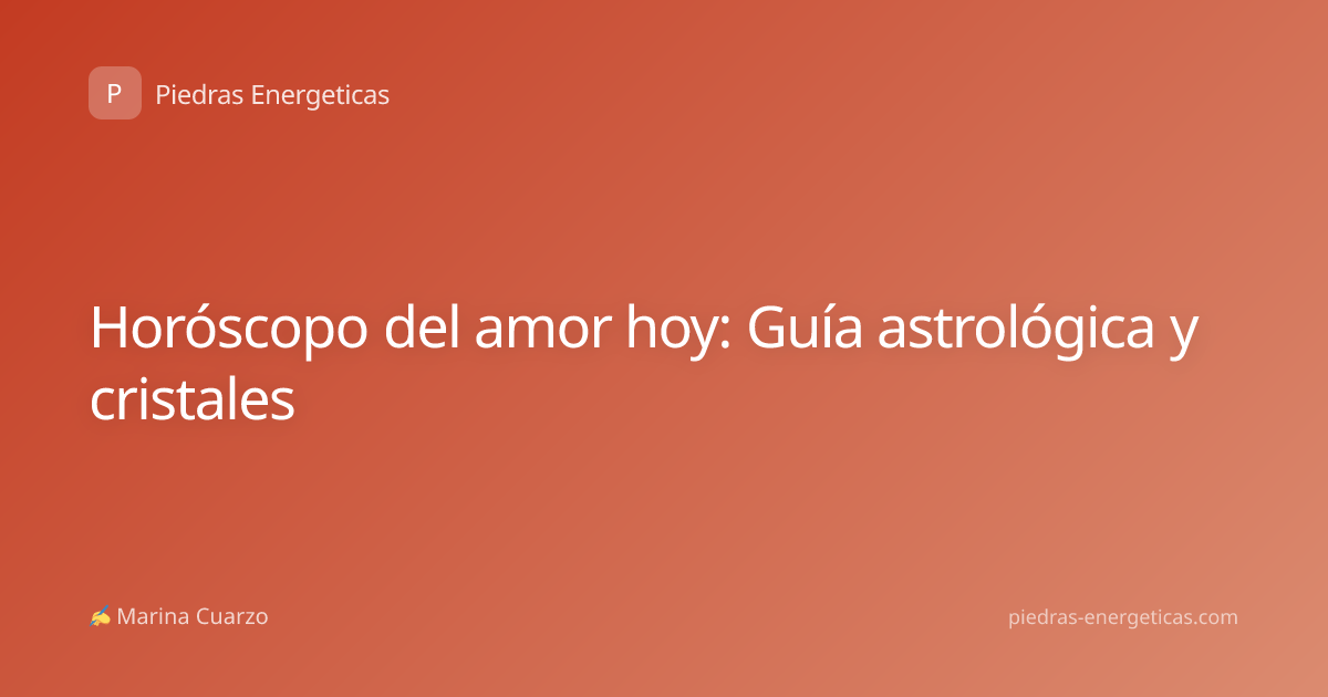 Horóscopo del amor hoy: Guía astrológica y cristales