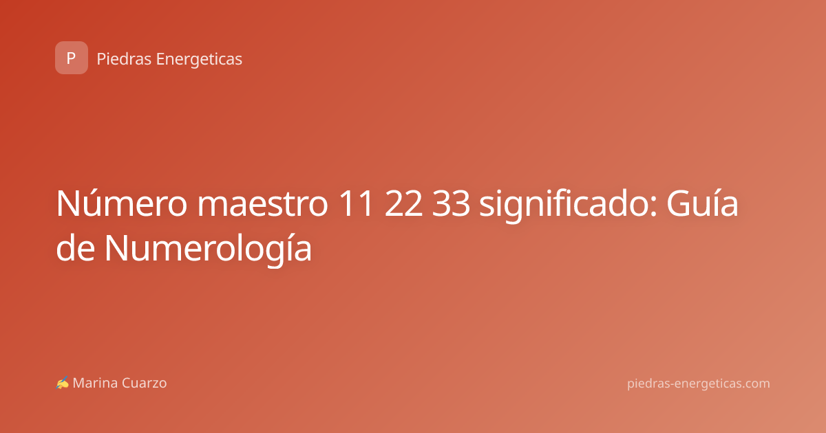 Número maestro 11 22 33 significado: Guía de Numerología