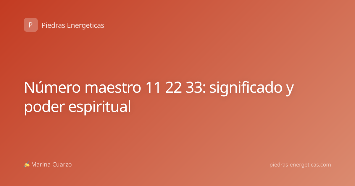 Número maestro 11 22 33: significado y poder espiritual