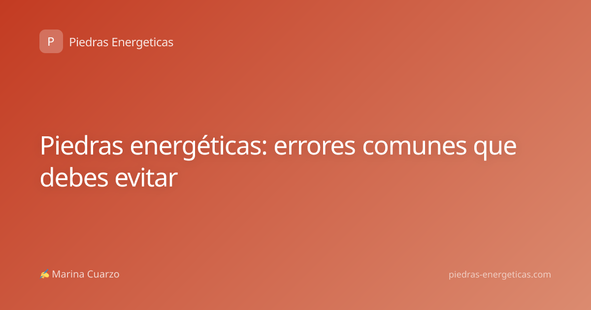 Piedras energéticas: errores comunes que debes evitar