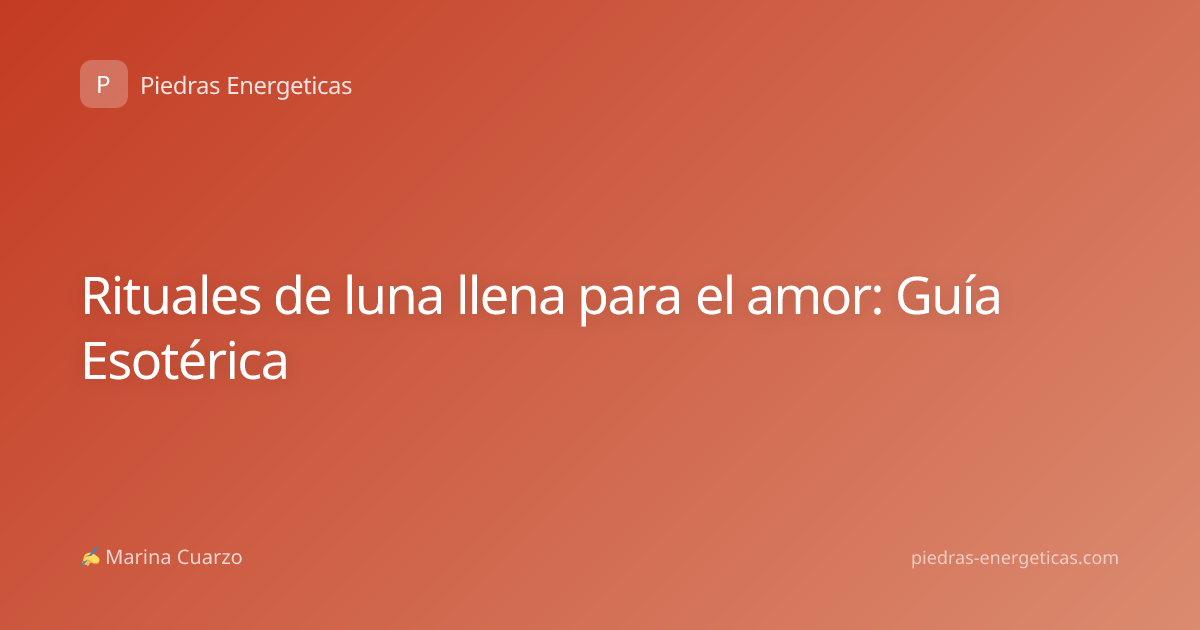 Rituales de luna llena para el amor: Guía Esotérica