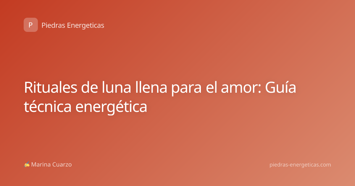 Rituales de luna llena para el amor: Guía técnica energética