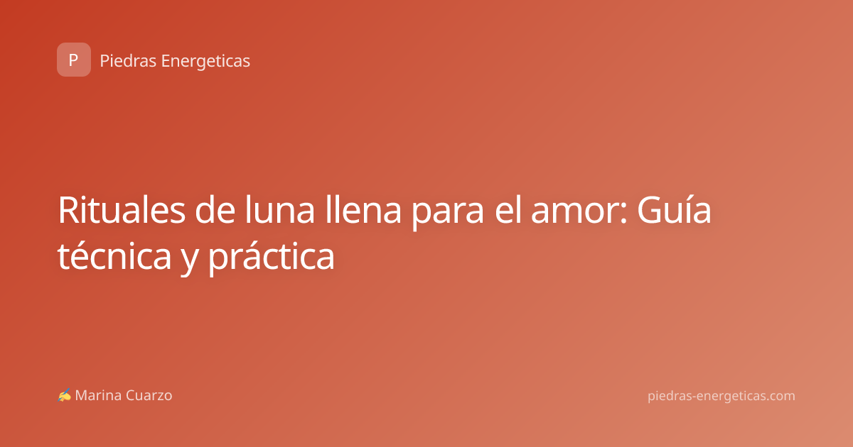 Rituales de luna llena para el amor: Guía técnica y práctica