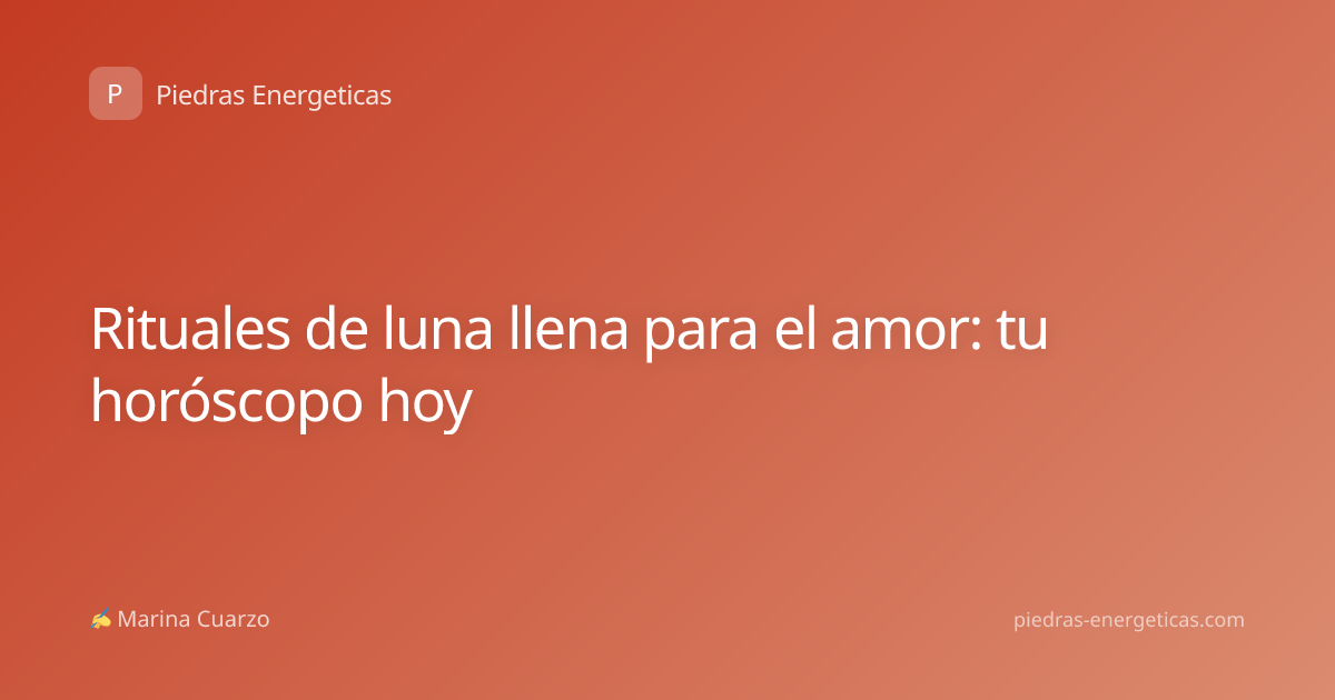 Rituales de luna llena para el amor: tu horóscopo hoy