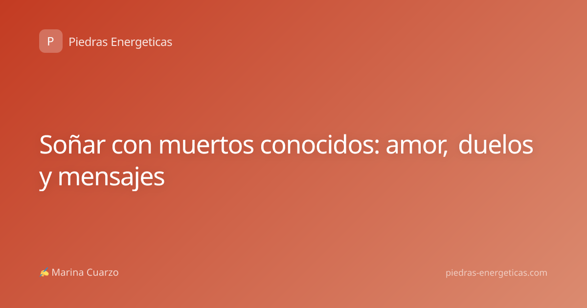Soñar con muertos conocidos: amor, duelos y mensajes