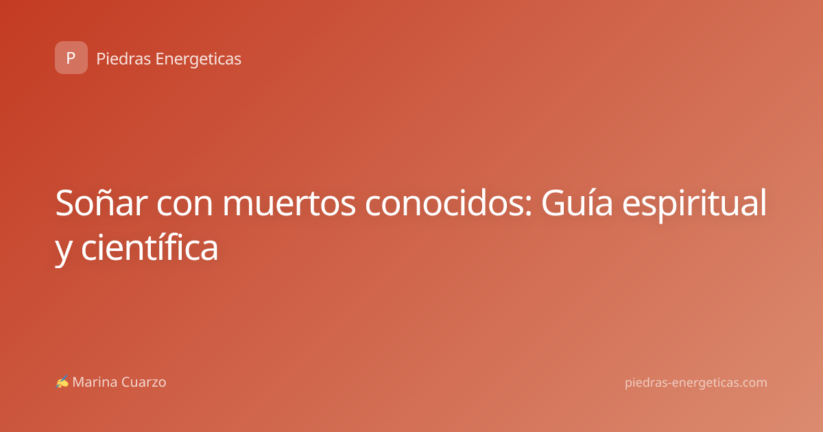 Soñar con muertos conocidos: Guía espiritual y científica
