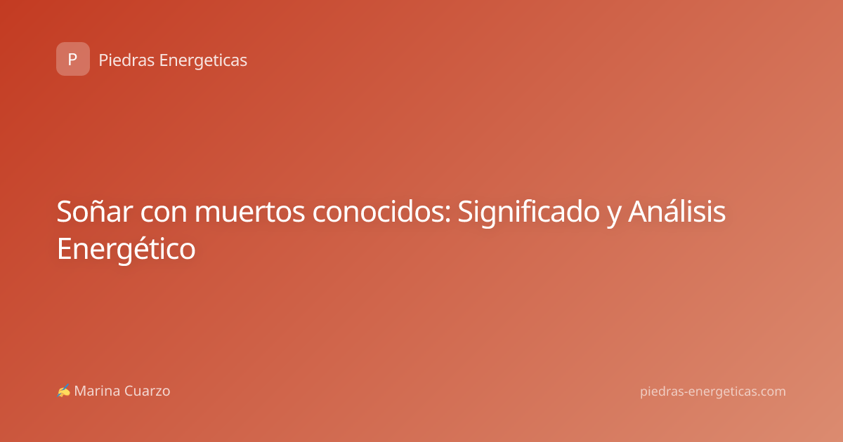 Soñar con muertos conocidos: Significado y Análisis Energético